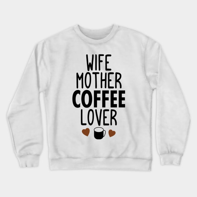 Wife mother coffee lover Crewneck Sweatshirt by Tesszero